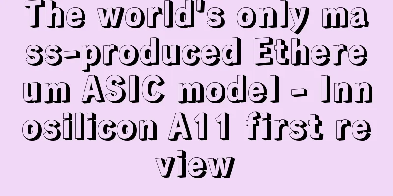 The world's only mass-produced Ethereum ASIC model - Innosilicon A11 first review