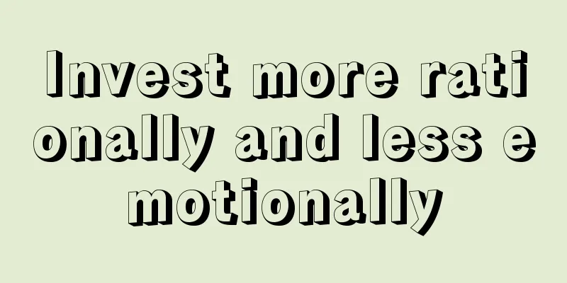 Invest more rationally and less emotionally
