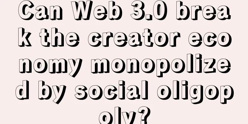 Can Web 3.0 break the creator economy monopolized by social oligopoly?