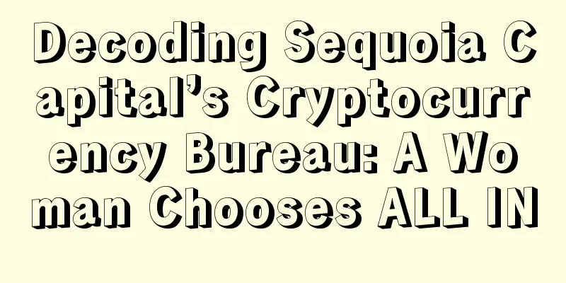 Decoding Sequoia Capital’s Cryptocurrency Bureau: A Woman Chooses ALL IN