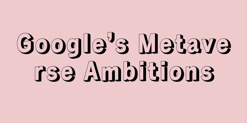 Google’s Metaverse Ambitions
