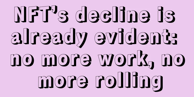 NFT’s decline is already evident: no more work, no more rolling