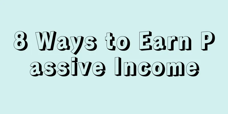 8 Ways to Earn Passive Income