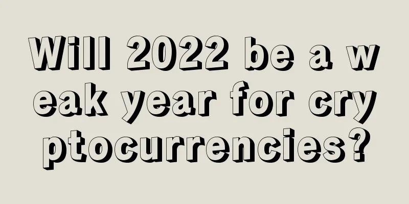 Will 2022 be a weak year for cryptocurrencies?