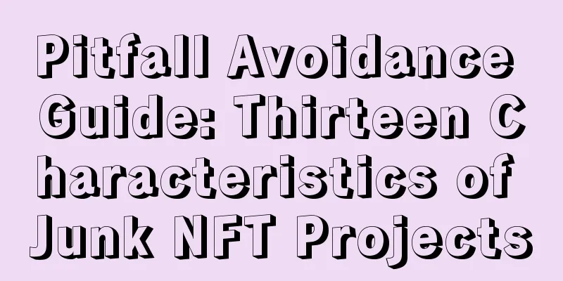 Pitfall Avoidance Guide: Thirteen Characteristics of Junk NFT Projects