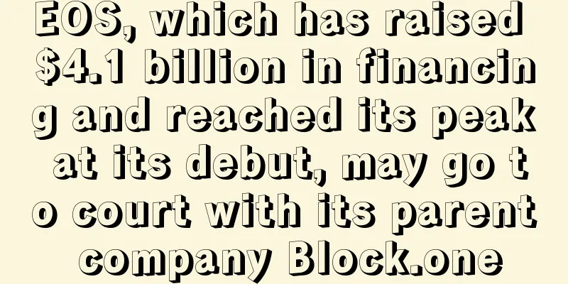 EOS, which has raised $4.1 billion in financing and reached its peak at its debut, may go to court with its parent company Block.one