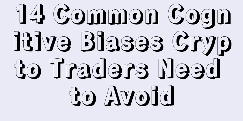 14 Common Cognitive Biases Crypto Traders Need to Avoid