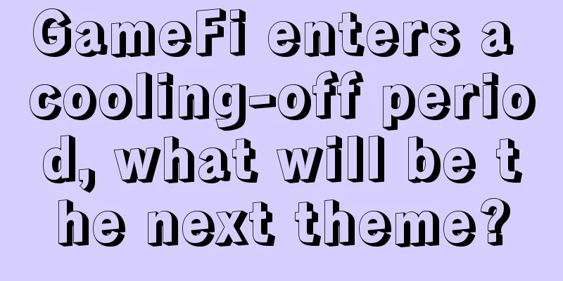 GameFi enters a cooling-off period, what will be the next theme?