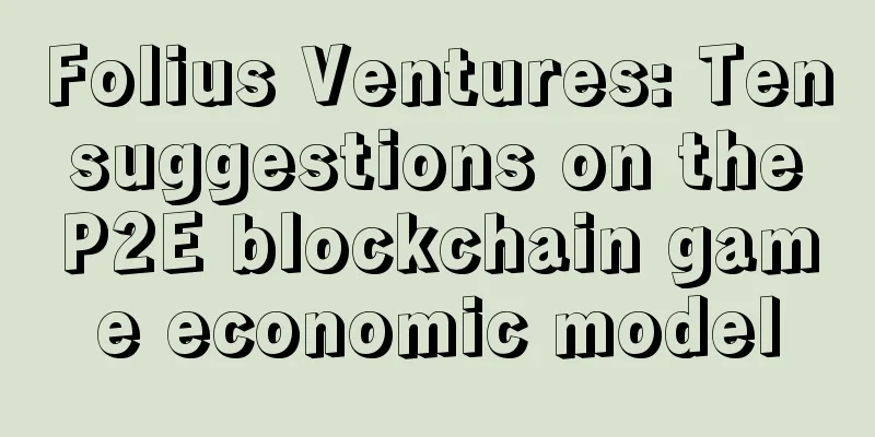 Folius Ventures: Ten suggestions on the P2E blockchain game economic model