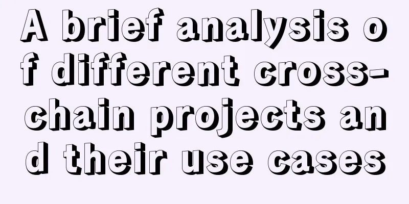 A brief analysis of different cross-chain projects and their use cases