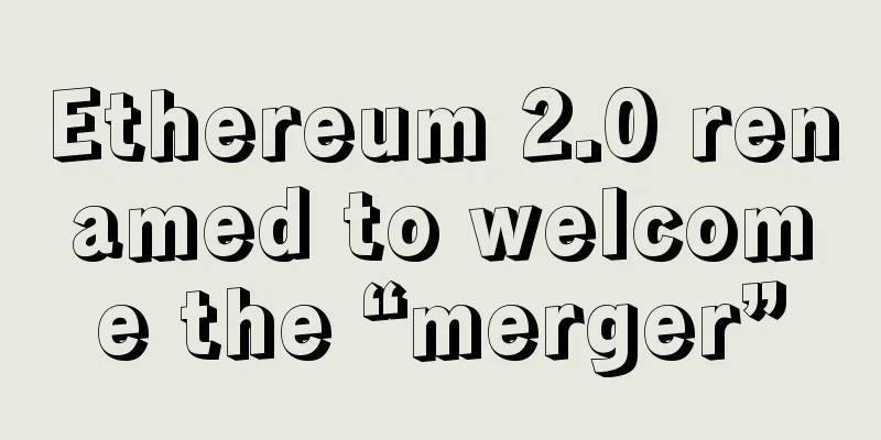 Ethereum 2.0 renamed to welcome the “merger”