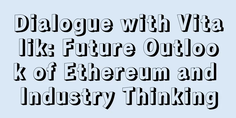 Dialogue with Vitalik: Future Outlook of Ethereum and Industry Thinking