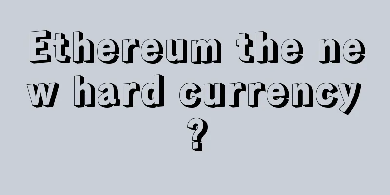 Ethereum the new hard currency?