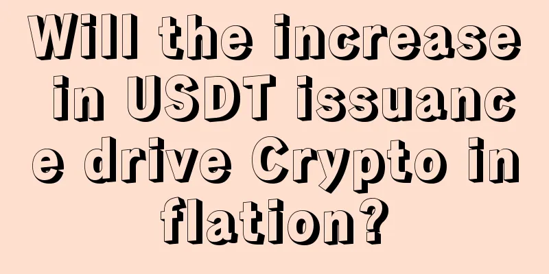 Will the increase in USDT issuance drive Crypto inflation?