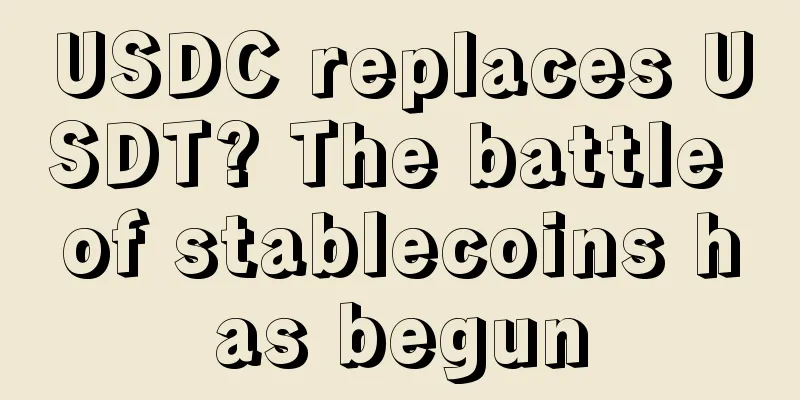 USDC replaces USDT? The battle of stablecoins has begun