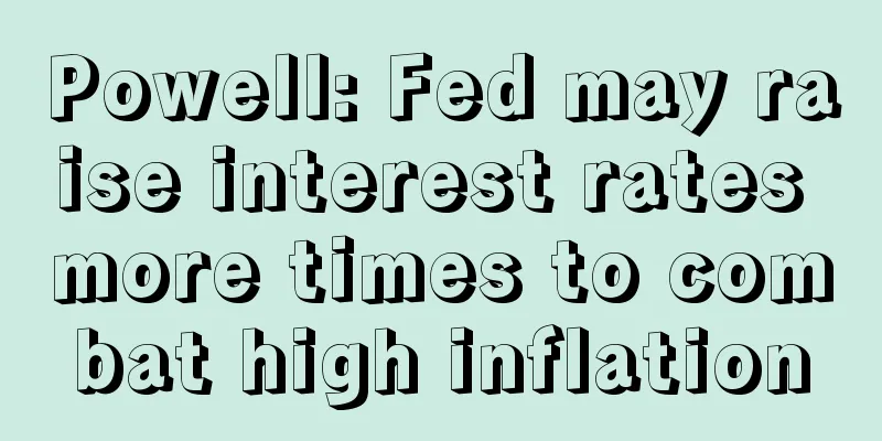 Powell: Fed may raise interest rates more times to combat high inflation