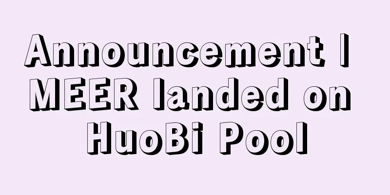 Announcement | MEER landed on HuoBi Pool