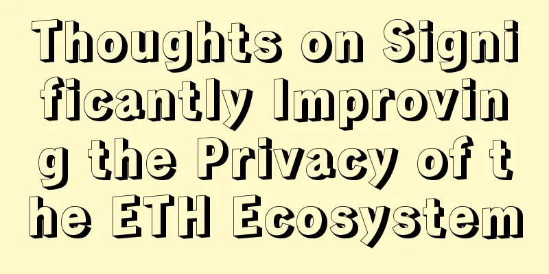 Thoughts on Significantly Improving the Privacy of the ETH Ecosystem