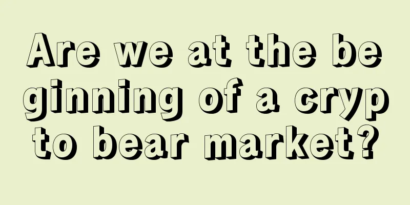 Are we at the beginning of a crypto bear market?