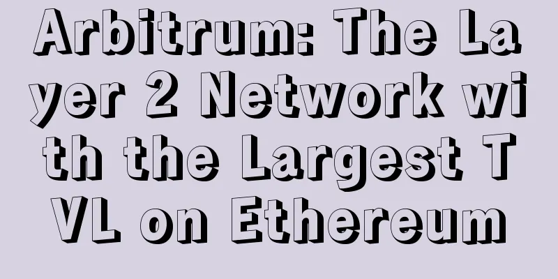 Arbitrum: The Layer 2 Network with the Largest TVL on Ethereum