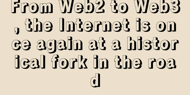 From Web2 to Web3, the Internet is once again at a historical fork in the road