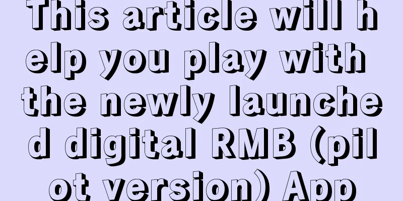 This article will help you play with the newly launched digital RMB (pilot version) App
