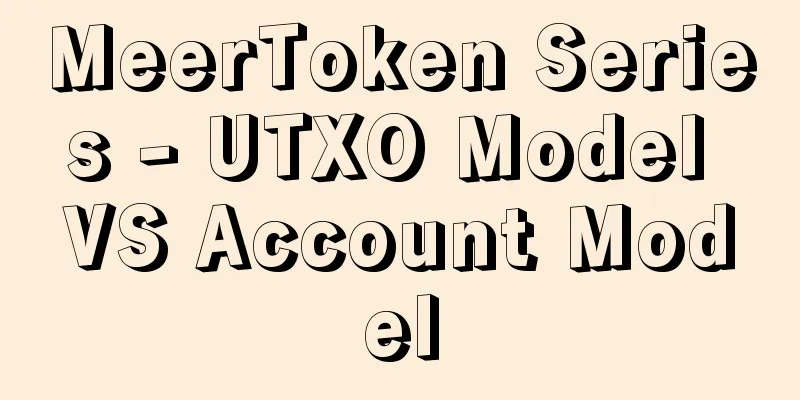 MeerToken Series - UTXO Model VS Account Model