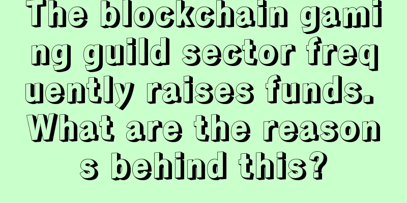 The blockchain gaming guild sector frequently raises funds. What are the reasons behind this?