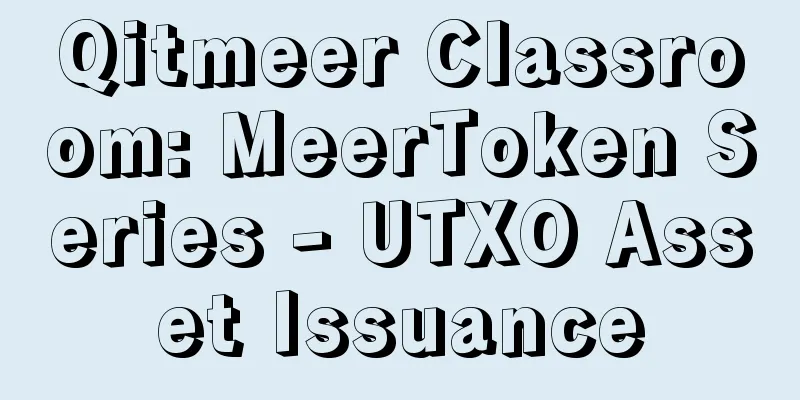 Qitmeer Classroom: MeerToken Series - UTXO Asset Issuance