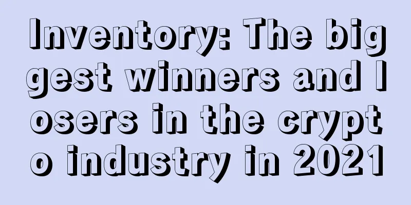 Inventory: The biggest winners and losers in the crypto industry in 2021