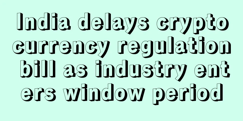 India delays cryptocurrency regulation bill as industry enters window period