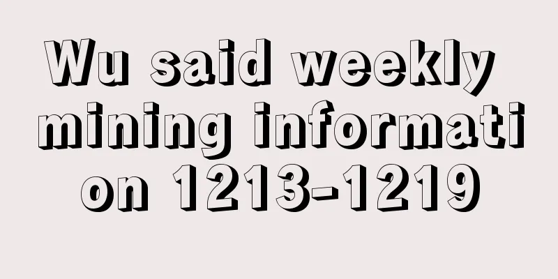 Wu said weekly mining information 1213-1219