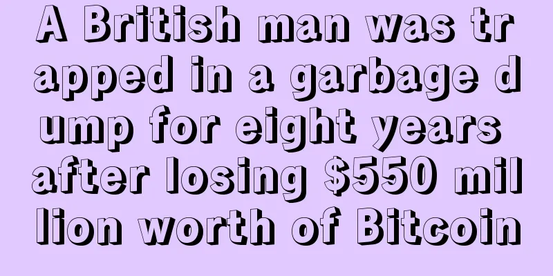 A British man was trapped in a garbage dump for eight years after losing $550 million worth of Bitcoin