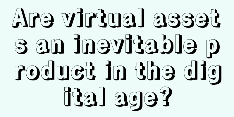 Are virtual assets an inevitable product in the digital age?