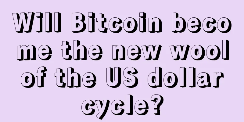Will Bitcoin become the new wool of the US dollar cycle?