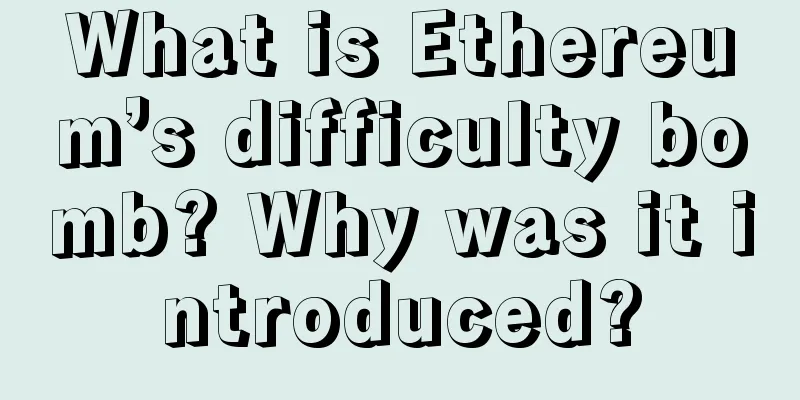 What is Ethereum’s difficulty bomb? Why was it introduced?