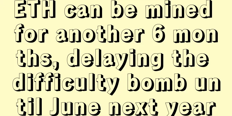 ETH can be mined for another 6 months, delaying the difficulty bomb until June next year