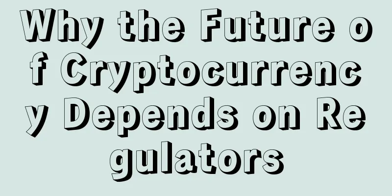 Why the Future of Cryptocurrency Depends on Regulators