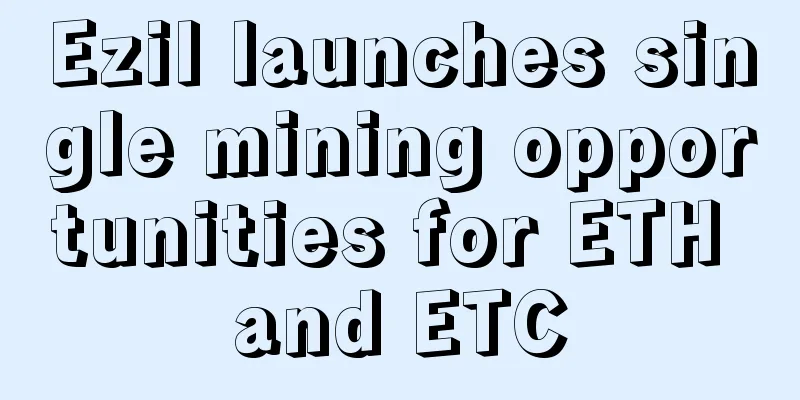 Ezil launches single mining opportunities for ETH and ETC