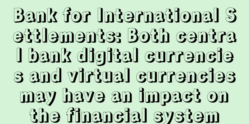 Bank for International Settlements: Both central bank digital currencies and virtual currencies may have an impact on the financial system