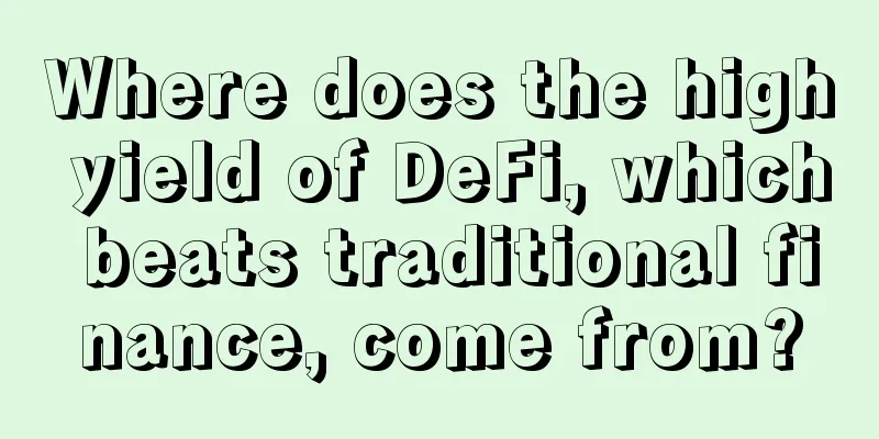 Where does the high yield of DeFi, which beats traditional finance, come from?