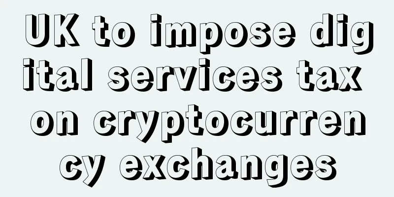 UK to impose digital services tax on cryptocurrency exchanges