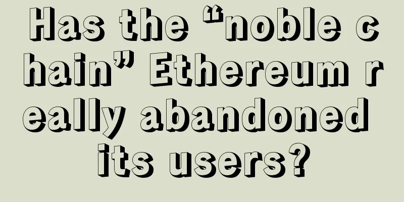 Has the “noble chain” Ethereum really abandoned its users?