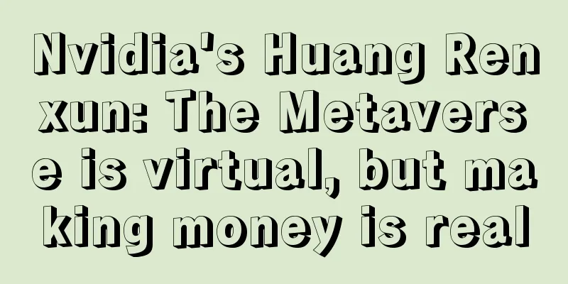 Nvidia's Huang Renxun: The Metaverse is virtual, but making money is real