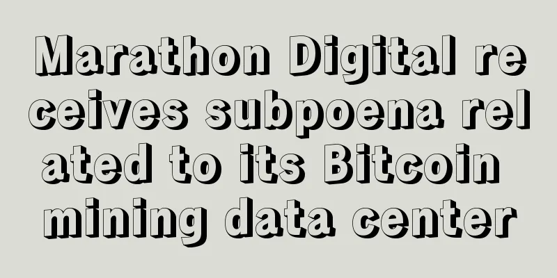 Marathon Digital receives subpoena related to its Bitcoin mining data center