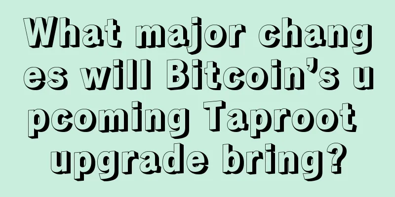 What major changes will Bitcoin’s upcoming Taproot upgrade bring?