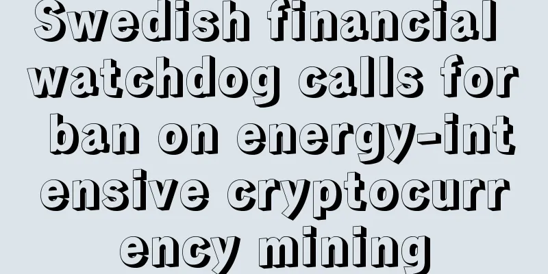 Swedish financial watchdog calls for ban on energy-intensive cryptocurrency mining