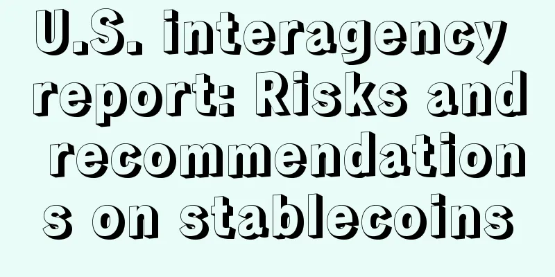 U.S. interagency report: Risks and recommendations on stablecoins