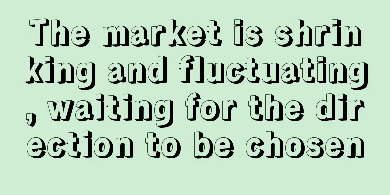 The market is shrinking and fluctuating, waiting for the direction to be chosen
