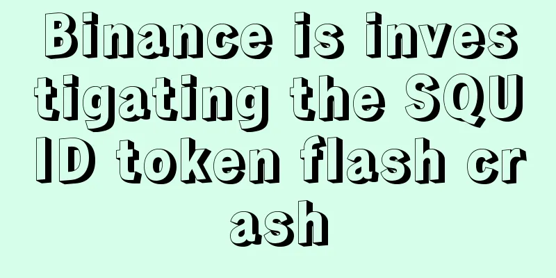 Binance is investigating the SQUID token flash crash